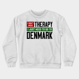 I don't need therapy, I just need to go to Denmark Crewneck Sweatshirt